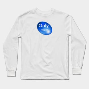 Only water Long Sleeve T-Shirt